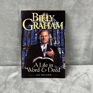 Billy Graham: A Life In Word & Deed by J. Walker